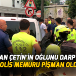 Başkan Çetinin oğlunu darp eden polis memuru pişman oldu