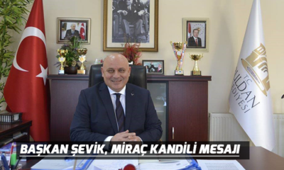 Başkan Şevik, Miraç Kandili Mesajı