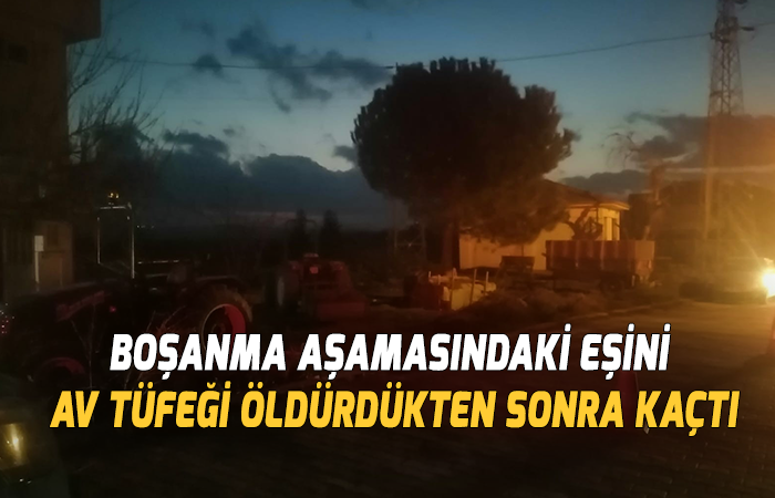 eşini av tüfeği öldürdükten sonra kaçtı