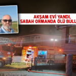 Akşam evi yandı, sabah ormanda ölü bulundu
