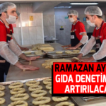 Ramazan ayında gıda denetimleri artırılacak