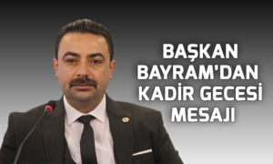 Başkan Bayramdan Kadir gecesi Mesajı