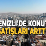 Denizli’de konut satışları arttı