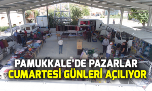 Pamukkalede pazarlar Cumartesi günleri açılıyor