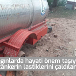 Yangınlarda hayati önem taşıyan tankerin lastiklerini çaldılar
