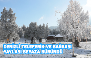 Denizli Teleferik ve Bağbaşı Yaylası beyaza büründü