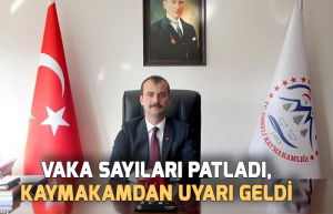 Vaka sayıları patladı, Kaymakamdan uyarı geldi