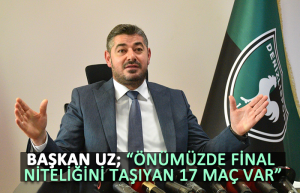 Başkan Uz; “Önümüzde final niteliğini taşıyan 17 maç var”11
