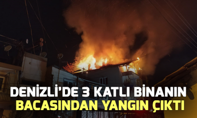 Denizli’de 3 katlı binanın  bacasından yangın çıktı