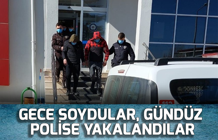 gece soydular, gündüz polise yakalandılar