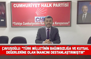 Çavuşoğlu Türk milletinin bağımsızlığa ve kutsal değerlerine olan inancını destanlaştırmıştır