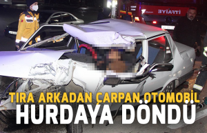 tıra arkadan çarpan otomobil hurdaya döndü