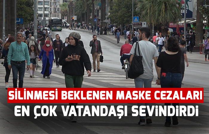Silinmesi beklenen maske cezaları en çok vatandaşı sevindirdi