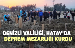 Denizli Valiliği, Hatay’da deprem mezarlığı kurdu