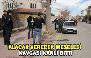 alacak verecek meselesi kavgası kanlı bitti
