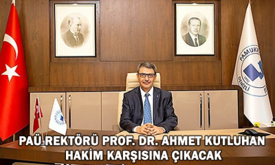 PAÜ Rektörü Prof. Dr. Ahmet Kutluhan hakim karşısına çıkacak