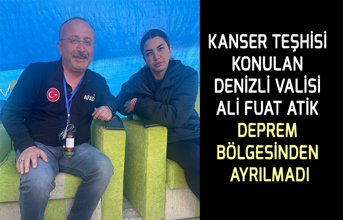Kanser teşhisi konulan Denizli Valisi Atik deprem bölgesinden ayrılmadı
