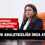 Karaca ''Büyük adaletsizliğe imza atıldı''