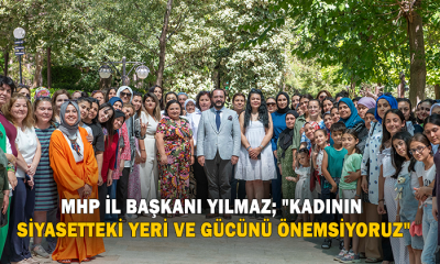 MHP İl Başkanı Yılmaz; “Kadının siyasetteki yeri ve gücünü önemsiyoruz”