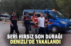Seri hırsız son durağı Denizli’de yakalandı