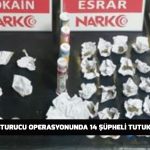 Uyuşturucu-operasyonunda-14-şüpheli-tutuklandı