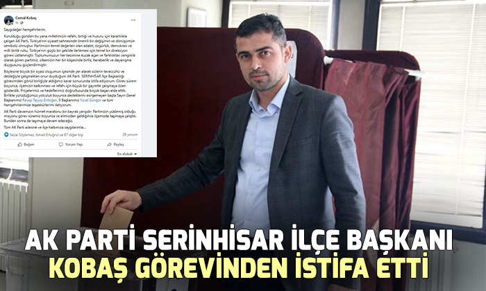  AK Parti Serinhisar İlçe Başkanı Kobaş görevinden istifa etti