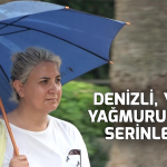 Denizli, yaz yağmuruyla serinledi