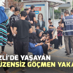 Denizli'de yaşayan 20 düzensiz göçmen yakalandı