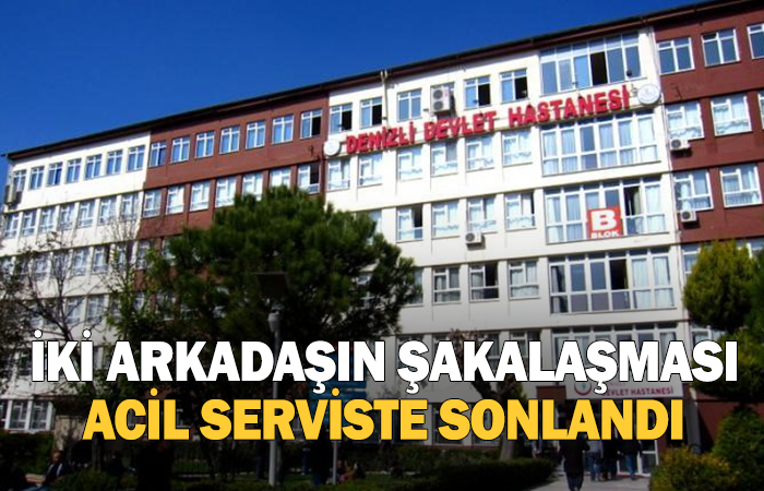 İki arkadaşın şakalaşması acil serviste sonlandı