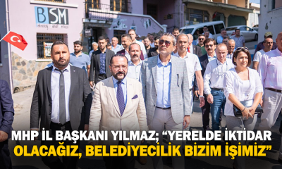 MHP İl Başkanı Yılmaz; “Yerelde iktidar olacağız, belediyecilik bizim işimiz”