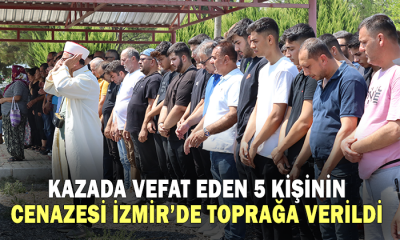 Kazada vefat eden 5 kişinin cenazesi İzmir’de toprağa verildi