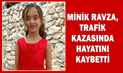 Minik Ravza, trafik kazasında hayatını kaybetti