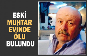 Eski muhtar evinde ölü bulundu