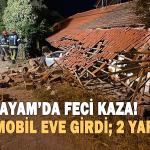 Otomobil eve girdi