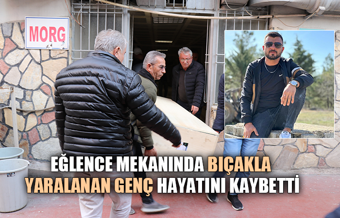 Eğlence mekanında bıçakla yaralanan genç hayatını kaybetti