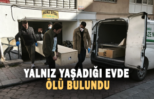 Yalnız yaşadığı evde ölü bulundu