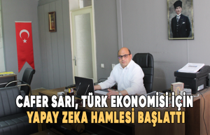 Cafer Sarı, Türk Ekonomisi İçin Yapay Zeka Hamlesi Başlattı