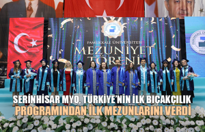 Pamukkale Üniversitesi, Serinhisar MYO, mezuniyet töreni, 2024-2025 akademik yılı, bıçakçılık programı, el aletleri üretimi, Türkiye’de ilk, akademik program, ilk mezunlar, meslek yüksekokulu, eğitim, teknoloji, sektör eğitimi, üniversite haberleri