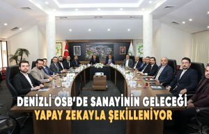 Denizli OSB’de sanayinin geleceği yapay zekayla şekilleniyor
