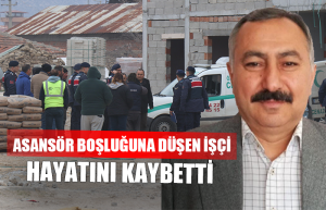 Asansör boşluğuna düşen işçi yaşamını yitirdi