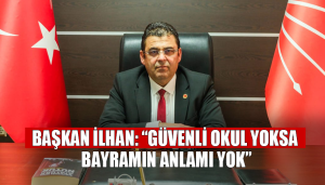 Başkan İlhan: “Güvenli Okul Yoksa Bayramın Anlamı Yok”