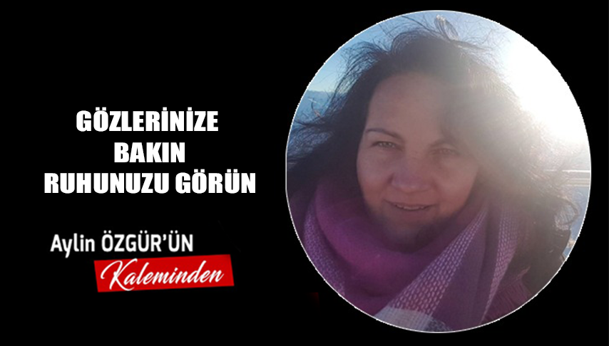 Gözlerinize Bakın Ruhunuzu Görün