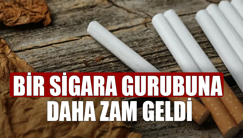 Bir sigara gurubuna daha zam geldi
