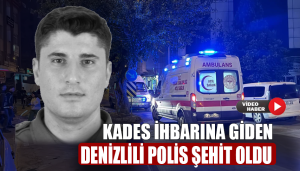 KADES İhbarına Giden Denizlili Polis Şehit Oldu