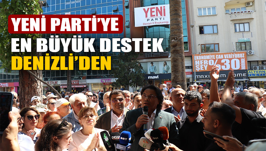 Yeni Parti’ye en büyük destek Denizli’den