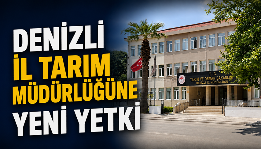 Denizli İl Tarım Müdürlüğüne Yeni Yetki
