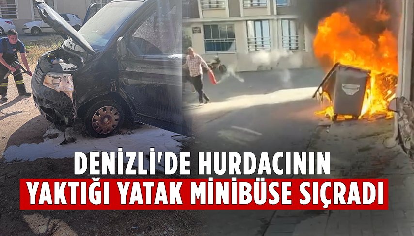 Denizli'de Hurdacının Yaktığı Yatak Minibüse Sıçradı