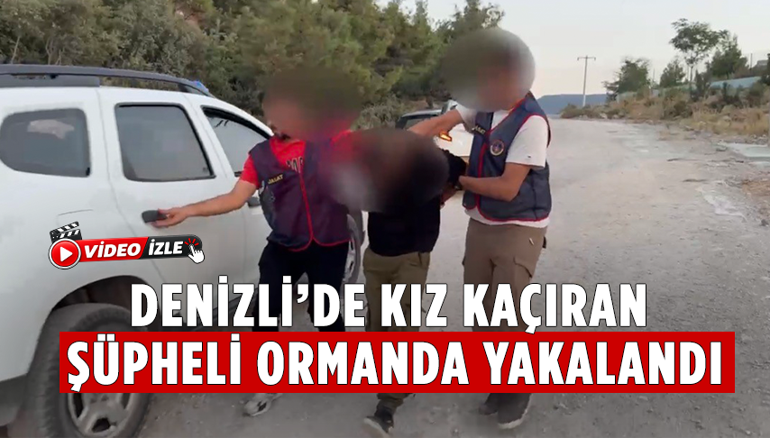 Denizli’de Kız Kaçıran Şüpheli Ormanda Yakalandı