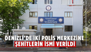 Denizli’de iki polis merkezine şehitlerin ismi verildi