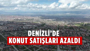 Denizli’de konut satışları azaldı